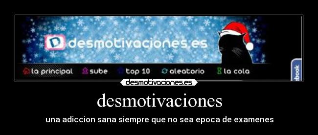 desmotivaciones - una adiccion sana siempre que no sea epoca de examenes