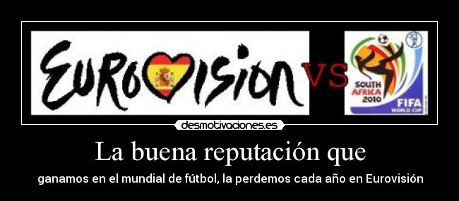 La buena reputación que - ganamos en el mundial de fútbol, la perdemos cada año en Eurovisión