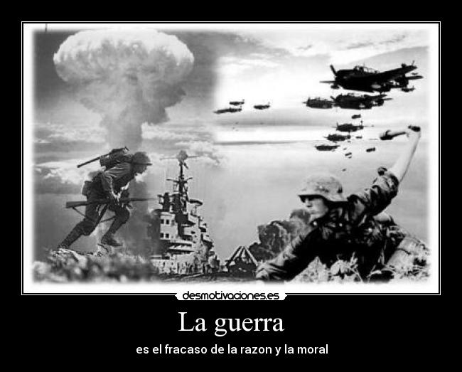 La guerra - es el fracaso de la razon y la moral