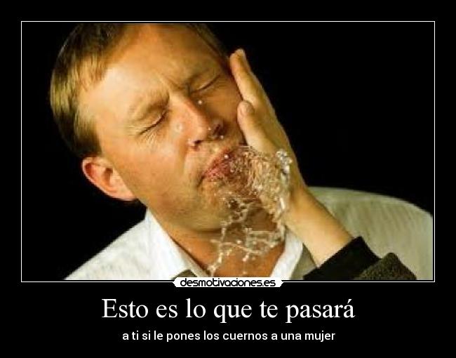Esto es lo que te pasará - a ti si le pones los cuernos a una mujer