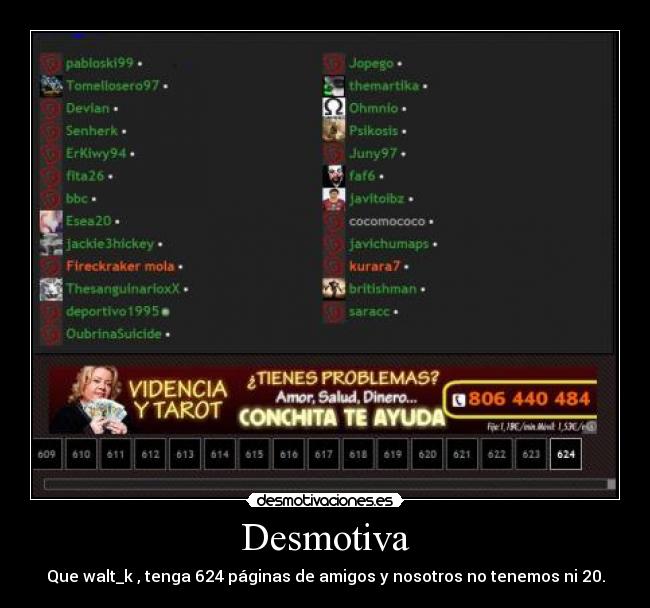 Desmotiva - Que walt_k , tenga 624 páginas de amigos y nosotros no tenemos ni 20.