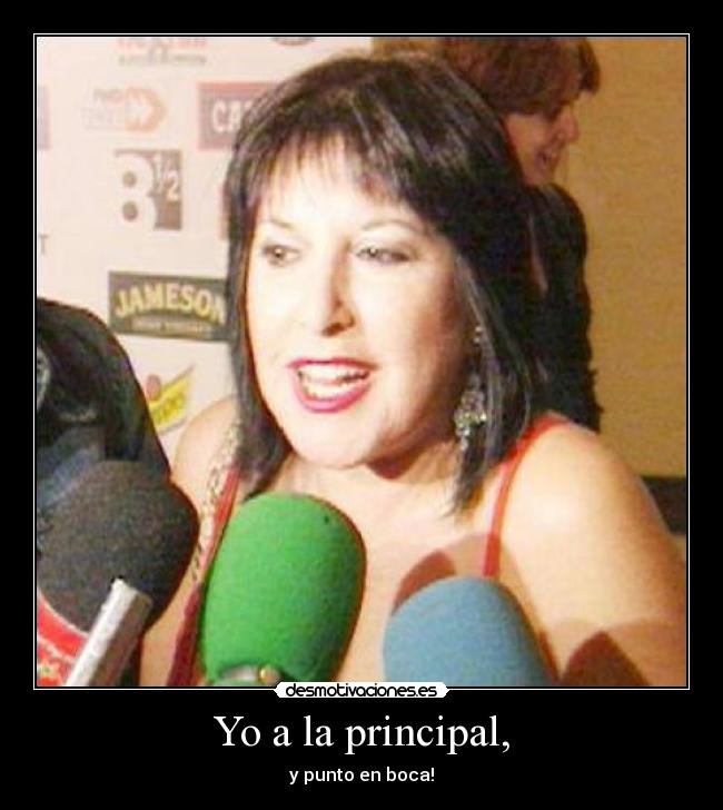 Yo a la principal, -