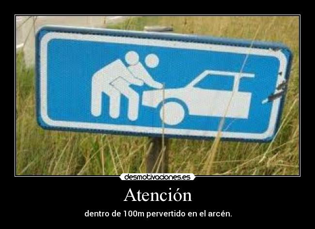 Atención - dentro de 100m pervertido en el arcén.
