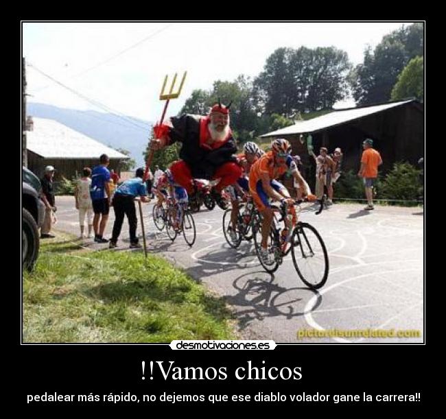 !!Vamos chicos  - pedalear más rápido, no dejemos que ese diablo volador gane la carrera!!