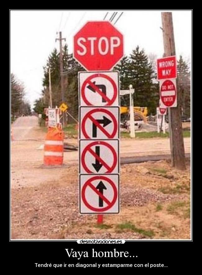 Vaya hombre... - Tendré que ir en diagonal y estamparme con el poste...