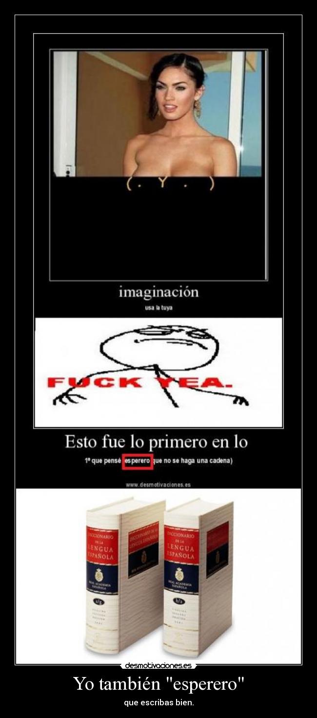 Yo también esperero - que escribas bien.