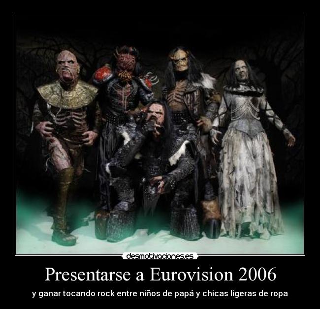 Presentarse a Eurovision 2006 - y ganar tocando rock entre niños de papá y chicas ligeras de ropa