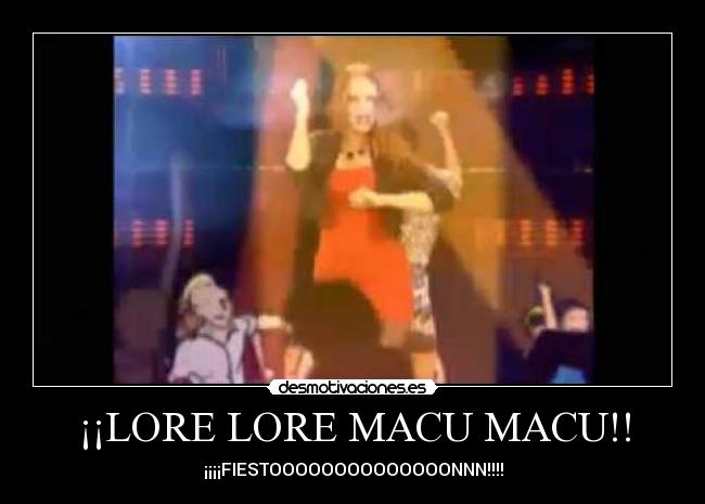 ¡¡LORE LORE MACU MACU!! -