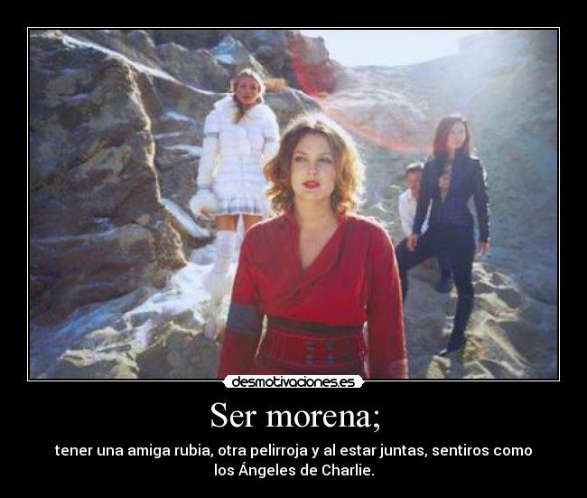 Ser morena; - 