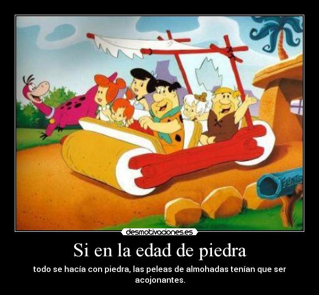 Si en la edad de piedra -