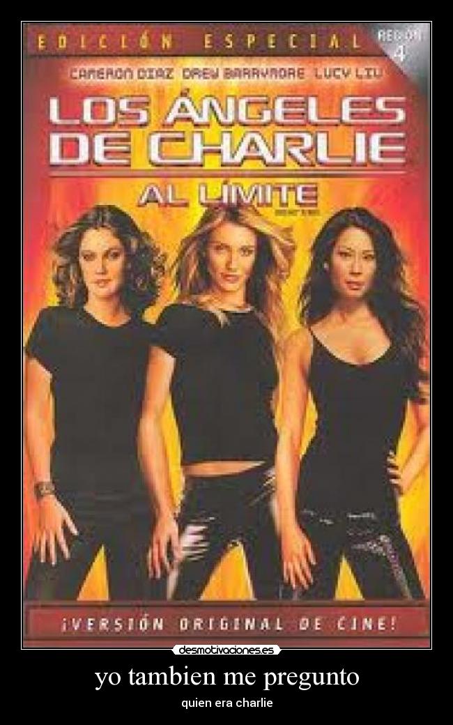 yo tambien me pregunto - quien era charlie