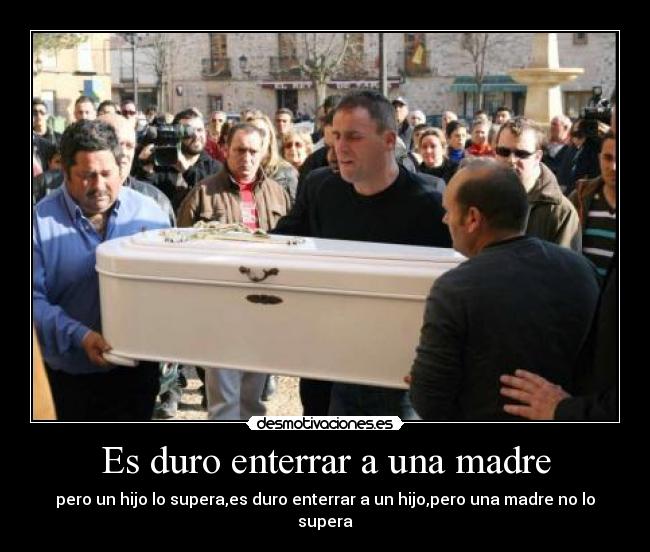 Es duro enterrar a una madre - 