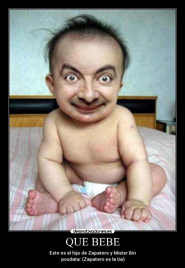 QUE BEBE - Este es el hijo de Zapatero y Mister Bin
posdata: (Zapatero es la tia)