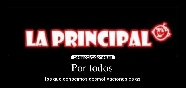 Por todos - los que conocimos desmotivaciones.es asi