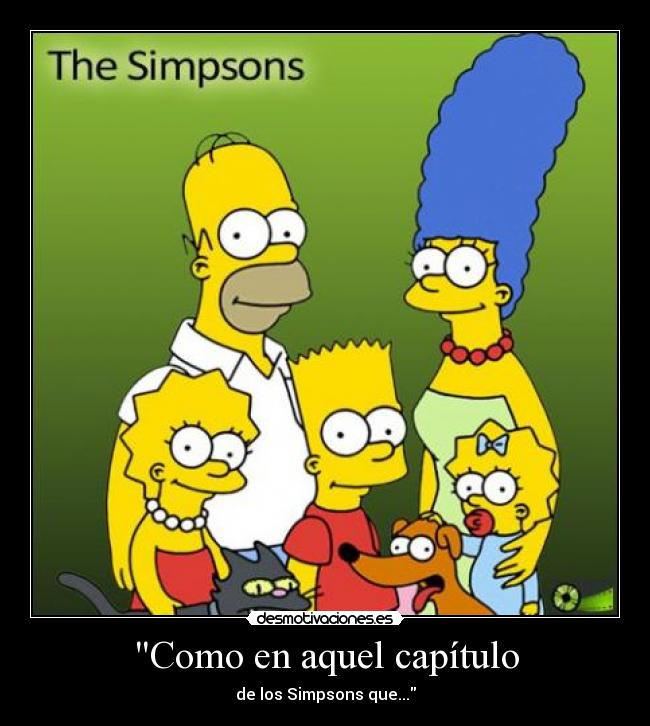 Como en aquel capítulo - de los Simpsons que...