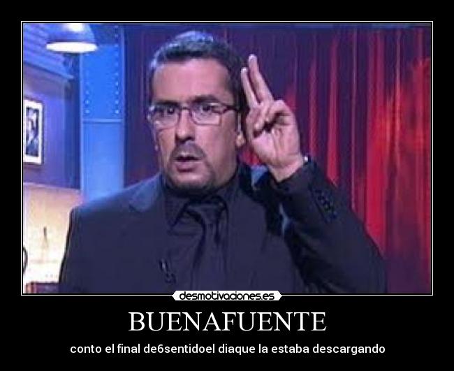 BUENAFUENTE - conto el final de6sentidoel diaque la estaba descargando