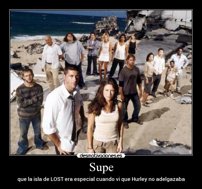 Supe - que la isla de LOST era especial cuando vi que Hurley no adelgazaba