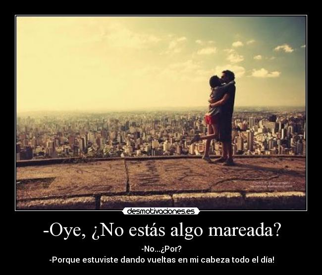 -Oye, ¿No estás algo mareada? -