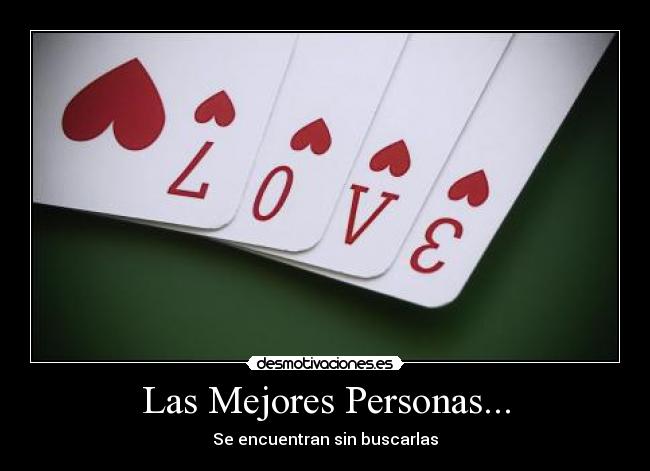Las Mejores Personas... - Se encuentran sin buscarlas