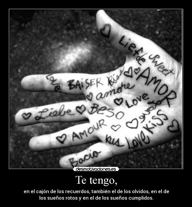 Te tengo, -