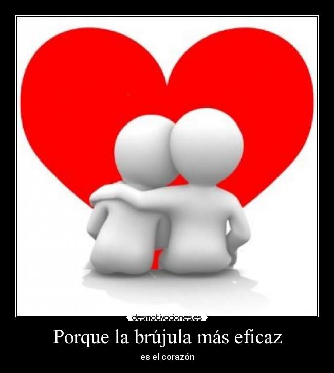 Porque la brújula más eficaz - es el corazón