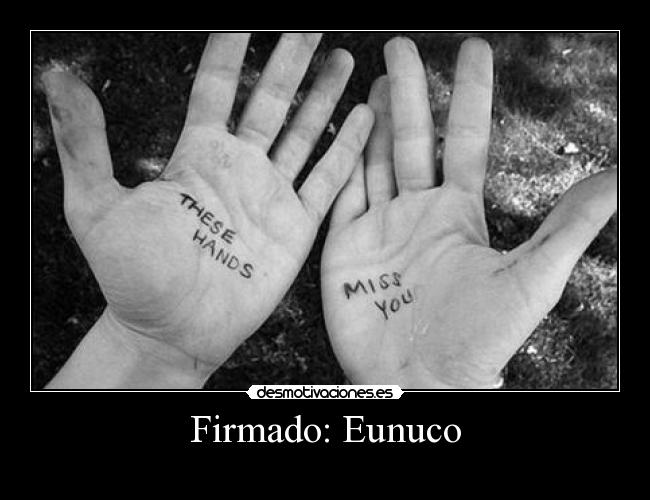 Firmado: Eunuco -