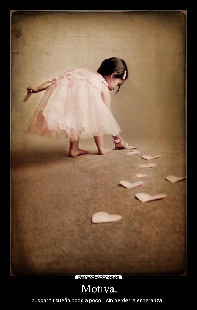 Motiva. - buscar tu sueño poco a poco .. sin perder la esperanza...♥