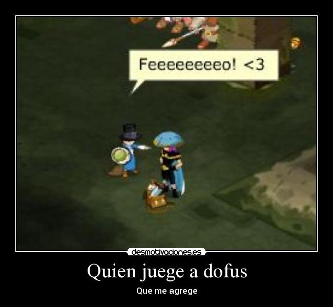 Quien juege a dofus - Que me agrege