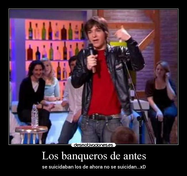 Los banqueros de antes - se suicidaban los de ahora no se suicidan...xD