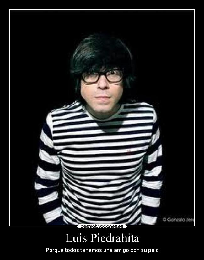 Luis Piedrahita - Porque todos tenemos una amigo con su pelo
