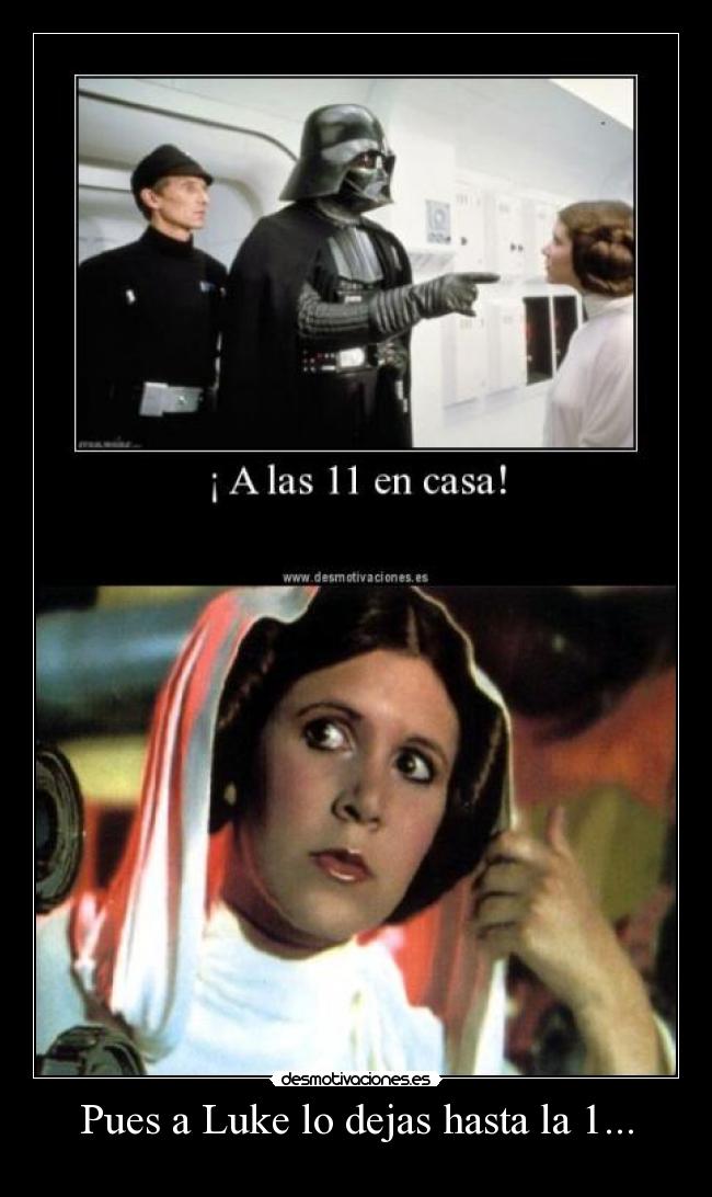 Pues a Luke lo dejas hasta la 1... -