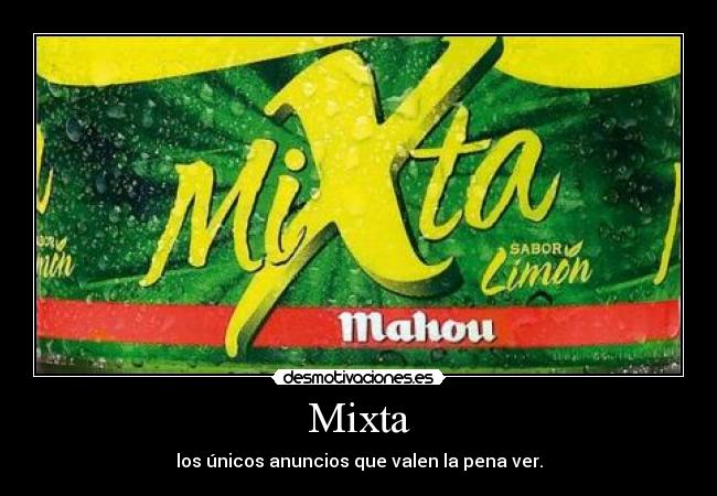 Mixta - los únicos anuncios que valen la pena ver.