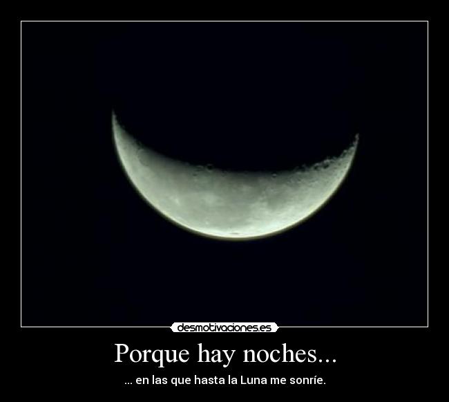 Porque hay noches... - ... en las que hasta la Luna me sonríe.