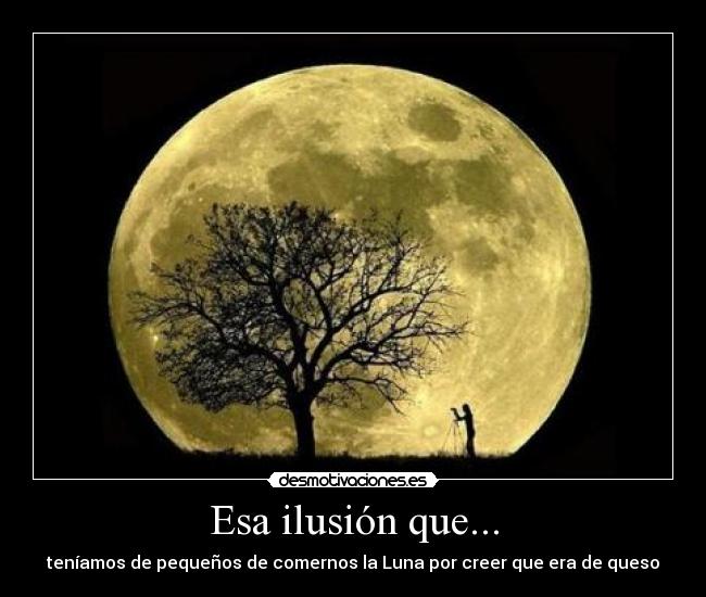 Esa ilusión que... - 