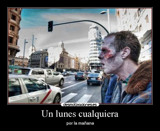Un lunes cualquiera - por la mañana