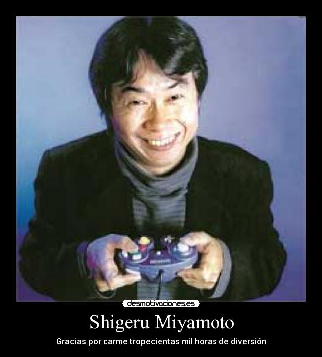 Shigeru Miyamoto - Gracias por darme tropecientas mil horas de diversión