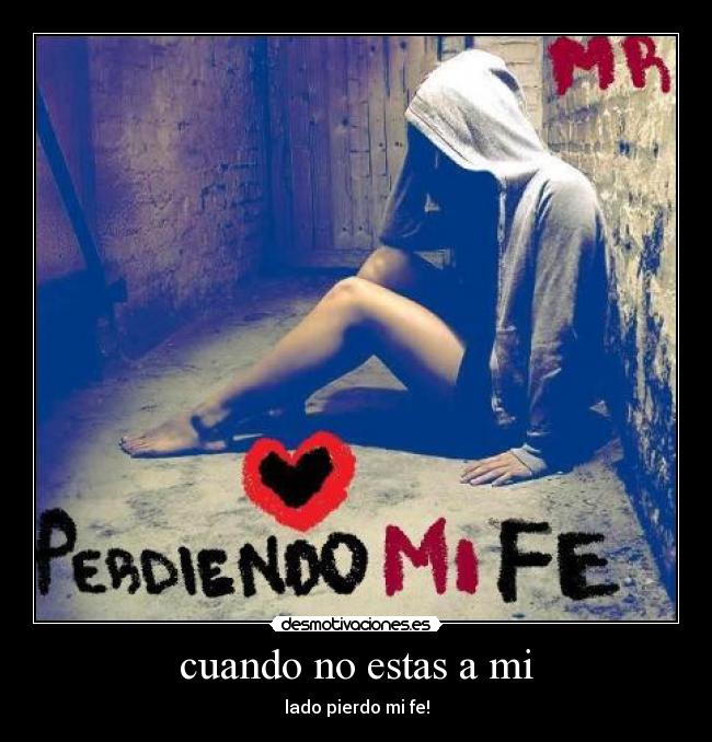 cuando no estas a mi - lado pierdo mi fe!