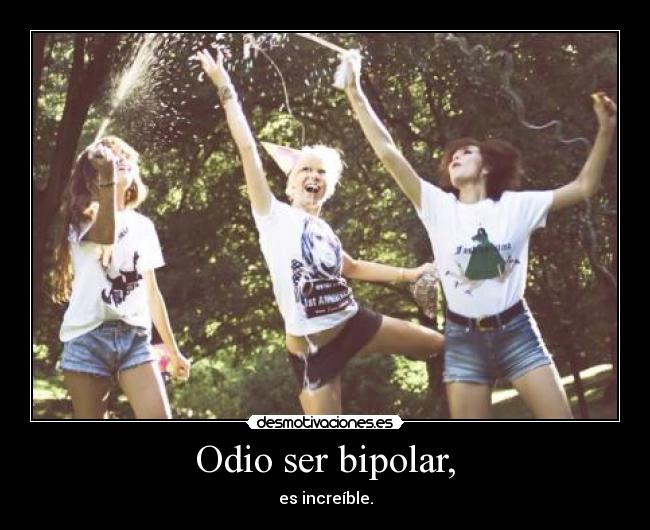 Odio ser bipolar, - 