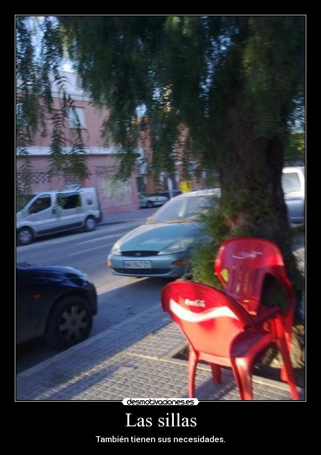 Las sillas - También tienen sus necesidades.
