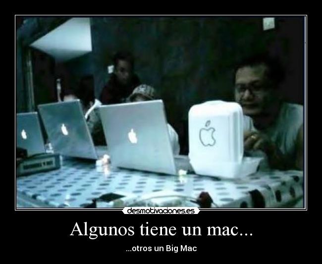 Algunos tiene un mac... - ...otros un Big Mac