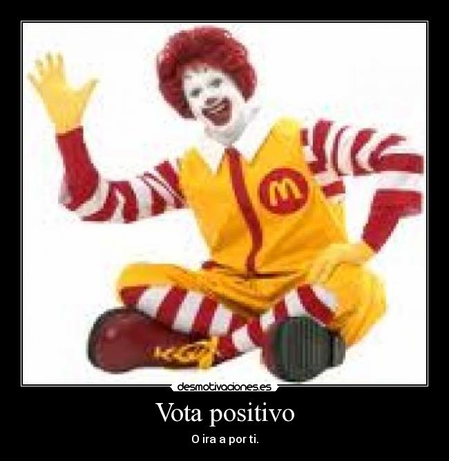 Vota positivo - O ira a por ti.