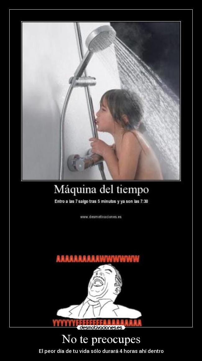 No te preocupes - El peor día de tu vida sólo durará 4 horas ahí dentro