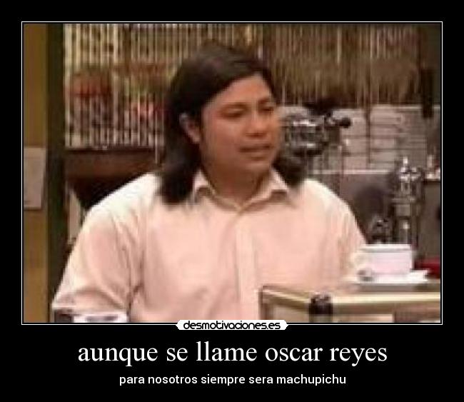 aunque se llame oscar reyes - 