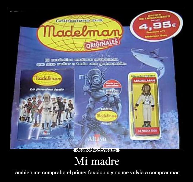 Mi madre - También me compraba el primer fasciculo y no me volvia a comprar más.