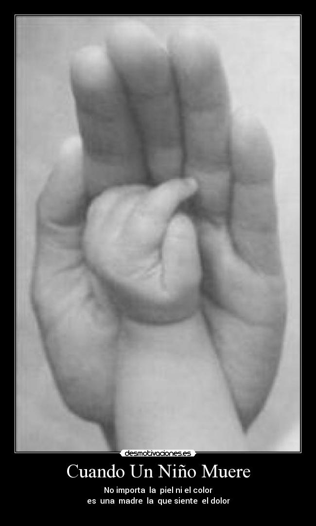 Cuando Un Niño Muere - No importa la piel ni el color
es una madre la que siente el dolor