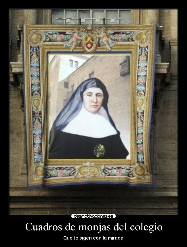 Cuadros de monjas del colegio - Que te sigen con la mirada.