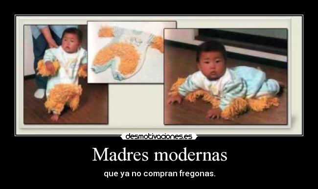 Madres modernas - que ya no compran fregonas.