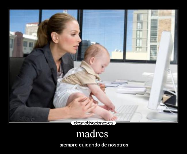 madres  - siempre cuidando de nosotros