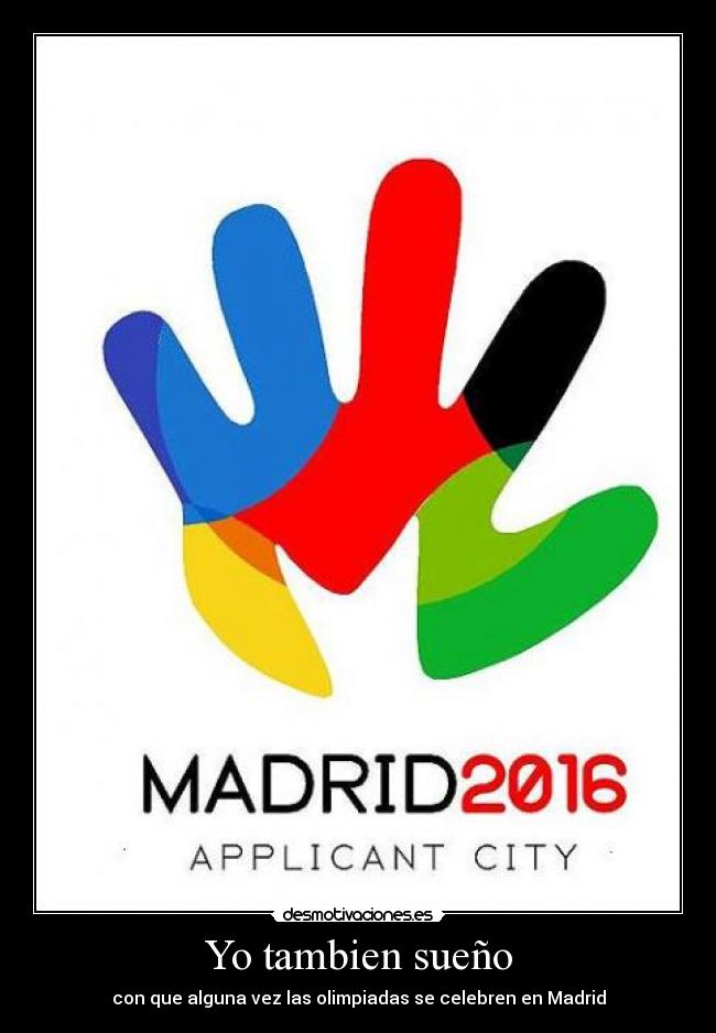 Yo tambien sueño - con que alguna vez las olimpiadas se celebren en Madrid