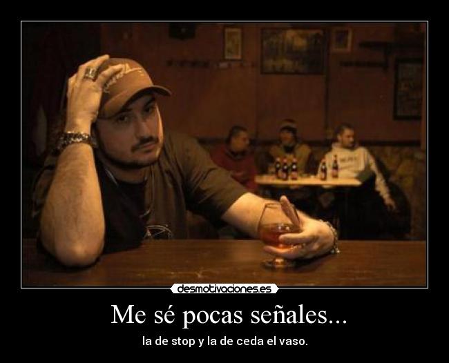  Me sé pocas señales... - la de stop y la de ceda el vaso.